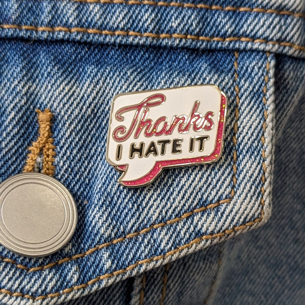 Enamel Pin - Thanks I Hate It