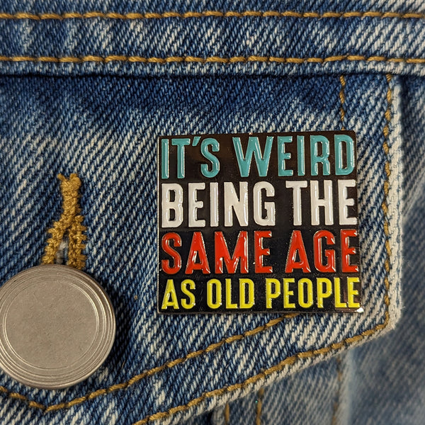 Enamel Pin - Same Age As Old People