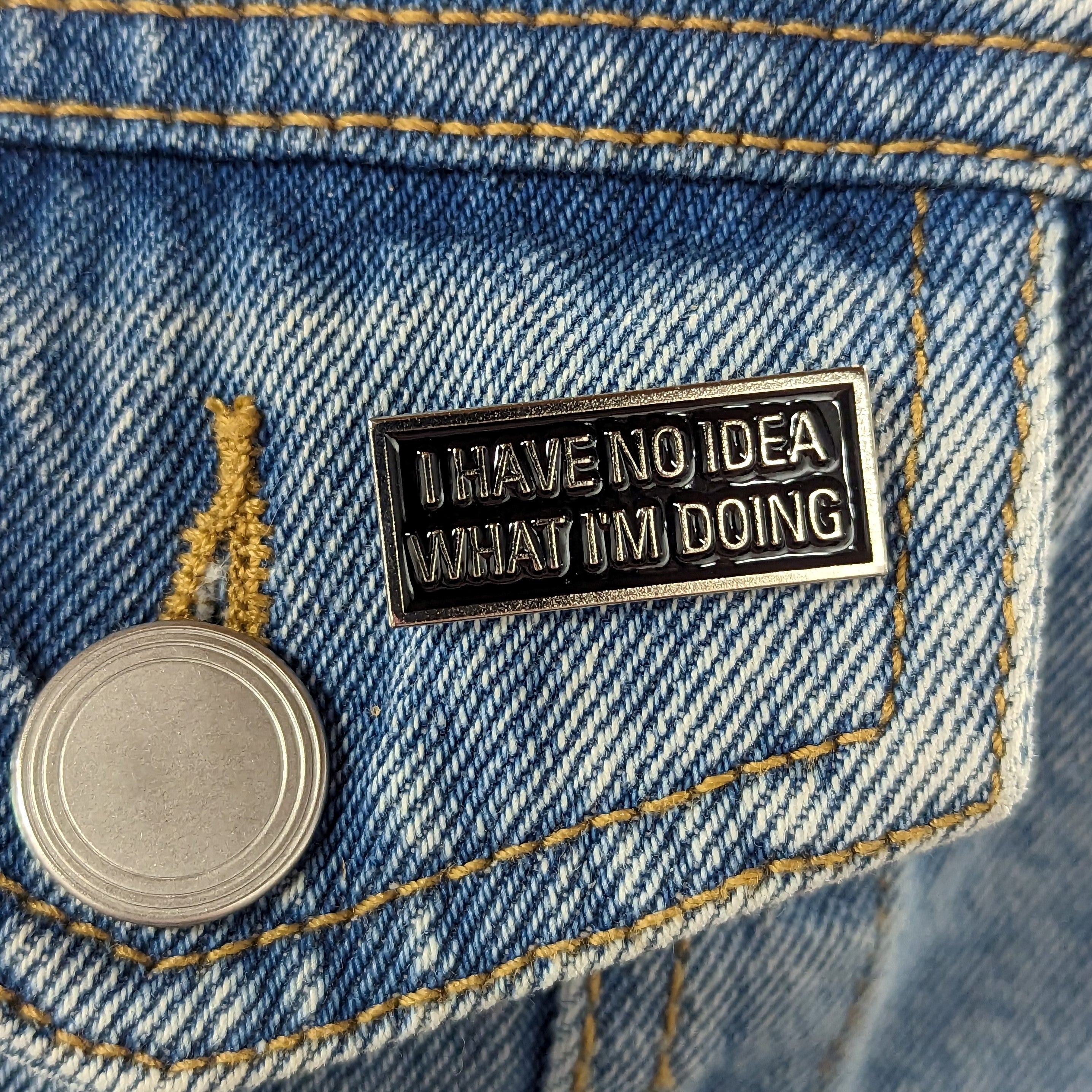 Enamel Pin - I Have No Idea What I'm Doing