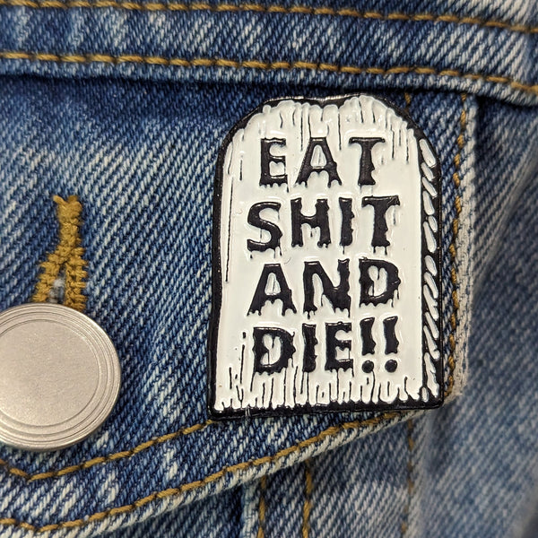 Enamel Pin - Eat S*** And Die